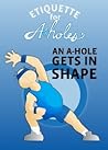 An A-Hole Gets In Shape