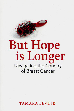 But Hope is Longer: Navigating the Country of Breast Cancer (Paperback)