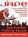 J'APE: Just Another Publicity Excuse: How to Publish Your (Kindle) Book for Shameless Self-Promotion and Profit