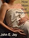 How Mom Got Pregnant