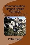 Communication Among Arabic Varieties by Peter Twele