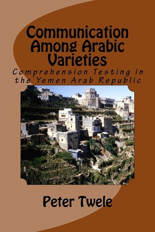 Communication Among Arabic Varieties: Comprehension Testing in the Yemen Arab Republic