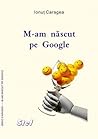 M-am născut pe Google M-am născut pe Google