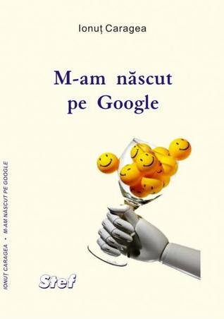 M-am născut pe Google