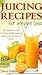 Juicing Recipes for Weight ...