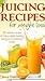 Juicing Recipes for Weight Loss by Donna Hardin