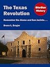 The Texas Revolution: Remember the Alamo and San Jacinto... (BiteSize History, #1)