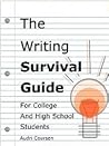 The Writing Survival Guide for College and High School Students The Writing Survival Guide for College and High School Students
