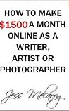 How to Make $1500 a Month from Home as a Writer, Artist or Photographer How to Make $1500 a Month from Home as a Writer, Artist or Photographer