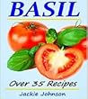 Growing & Cooking With Basil - Over 35 Recipes