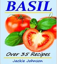 Growing & Cooking With Basil - Over 35 Recipes (Kindle Edition)