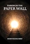 Through the Paper Wall by Heidi Nicole Bird