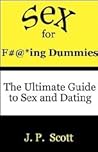 Sex for F#@*ing Dummies: The Ultimate Guide to Sex and Dating