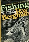 Fishing With Ray Bergman. Fishing With Ray Bergman.