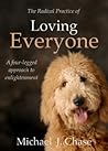 Radical Practice of Loving Everyone by Michael J. Chase