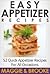 Easy Appetizer Recipes: 52 Quick Appetizer Recipes For All Occasions (Love Of Cooking)