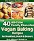 Vegan Cookbook - Top 40 All-Time Family Favorites Vegan Baking Recipes for Breakfast, Snack & Dessert (Vegan Cookbook Series)