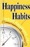 Happiness Habits: Instant Happiness In 15 Minutes Or Less!
