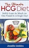 The Ultimate HCG Diet - Safely Lose As Much As One Pound In A Single Day!