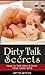 Dirty Talk Secrets - How to Talk Dirty & Drive Your Lover Wild! by Jenna Jenkins