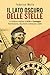 Il lato oscuro delle stelle: la dittatura digitale di Grillo e Casaleggio: testimonianze, documenti e retroscena inediti