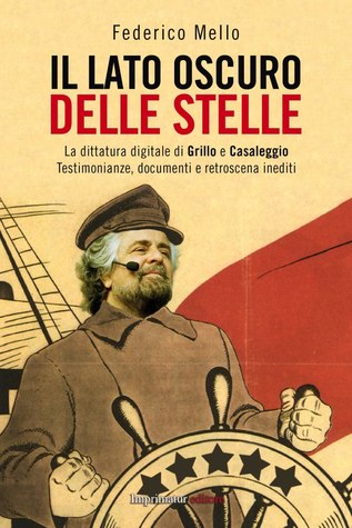 Il lato oscuro delle stelle: la dittatura digitale di Grillo e Casaleggio: testimonianze, documenti e retroscena inediti