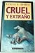 Cruel y extraño