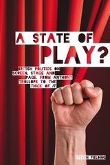 A State of Play?: British Politics on Screen, Stage and Page, from Anthony Trollope to The Thick of It (Paperback)