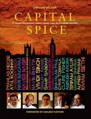 Capital Spice: 21 Indian Restaurant Chefs - More Than 100 Stunning Recipes