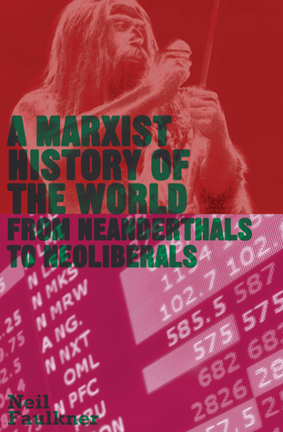 A Marxist History of the World: From Neanderthals to Neoliberals (Paperback)