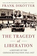 The Tragedy of Liberation: A History of the Chinese Revolution 1945-1957