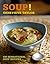 Soup!: 100 Sensational Soup Recipes