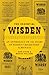 The Essential Wisden: An Anthology of 150 Years of Wisden Cricketers' Almanack
