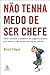 Não tenha medo de ser chefe by Bruce Tulgan