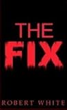 The Fix by Robert  White