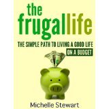 The Frugal Life: The Simple Path to Living a Good Life on a Budget (Kindle Edition)