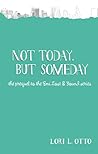 Not Today, but Someday by Lori L. Otto