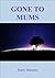 Gone to Mums