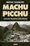 Machu Picchu: Cidade Perdida dos Incas Machu Picchu: Cidade Perdida dos Incas