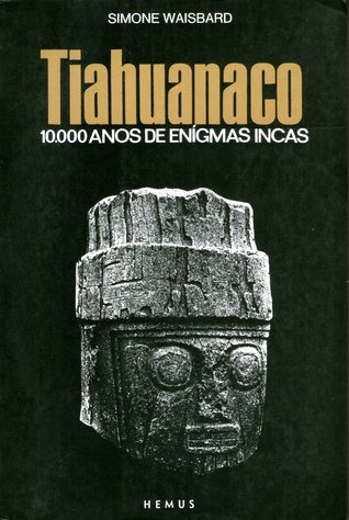Tiahuanaco: 10.000 Anos de Enigmas Incas