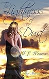 The Lightness of Dust by M.L. Weaver The Lightness of Dust by M.L. Weaver