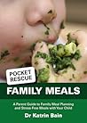 PocketRescue Family Meals: A Parent Guide to Family Meal Planning and Stress-Free Meals with Your Child (PocketRescue #2)