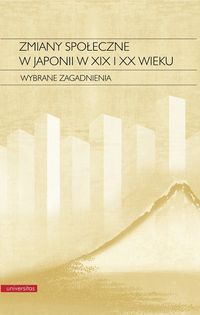 Zmiany społeczne w Japonii w XIX i XX wieku. Wybrane zagadnienia (Paperback)