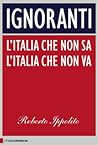 Ignoranti: L'Italia che non sa. L'Italia che non va