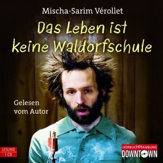 Das Leben ist keine Waldorfschule