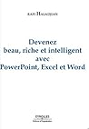 Devenez beau, riche et intelligent, avec PowerPoint, Excel et Word