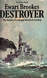 Destroyer; The History of a Unique Breed of Warship