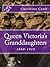 Queen Victoria's Granddaughters 1860-1918 by Christina Croft
