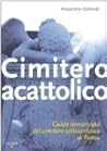 Cimitero acattolico: Guida romanzata del cimitero settecentesco di Roma