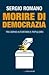 Morire di democrazia